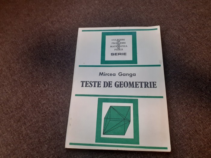 TESTE DE GEOMETRIE- MIRCEA GANGA