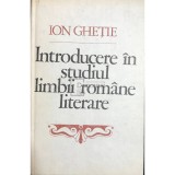 Ion Ghetie - Introducere in studiul limbii romane literare (Editia: 1982)