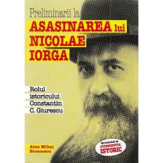 Preliminarii la asasinarea lui Nicolae Iorga - Alex Mihai Stoenescu