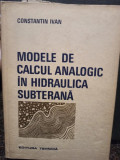 Constantin Ivan - Modele de calcul analogic in hidraulica subterana (1975)