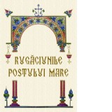 Rugaciunile Postului Mare