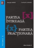 Partea intreaga [X]. Partea fractionara {X}. Volumul I
