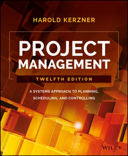 Project Management: A Systems Approach to Planning, Scheduling, and Controlling