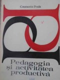 Pedagogia si Activitatea Productiva - Constantin Preda, 1977, Editura Didactica si Pedagogica, Carte Pedagogie, 132 Pagini