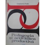PEDAGOGIA SI ACTIVITATEA PRODUCTIVA-CONSTANTIN PREDA-116081