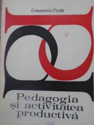 PEDAGOGIA SI ACTIVITATEA PRODUCTIVA-CONSTANTIN PREDA foto