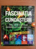 Fascinatia cunoasterii - Peste 1000 de informatii esentiale despre lumea in care traim - Enciclopedie