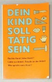 DEIN KIND SOLL TATIG SEIN ( COPILUL TAU TREBUIE SA FIE ACTIV ) , TEXT IN LIMBA GERMANA , 1980