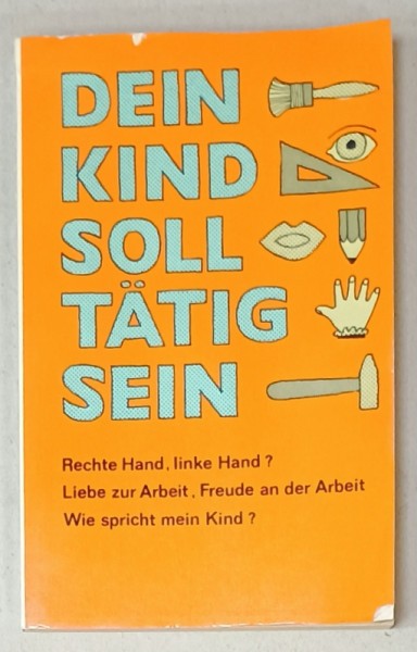 DEIN KIND SOLL TATIG SEIN ( COPILUL TAU TREBUIE SA FIE ACTIV ) , TEXT IN LIMBA GERMANA , 1980