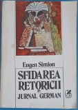 Sfidarea Retoricii - Jurnal German Eugen Simion (1985) - Carte Romaneasca, Editura Cartea Romaneasca - Biografii