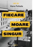 Fiecare moare singur - Hans Fallada, Gabriella Eftimie