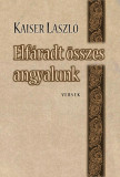 Elf&aacute;radt &ouml;sszes angyalunk - -versek- - Kaiser L&aacute;szl&oacute;