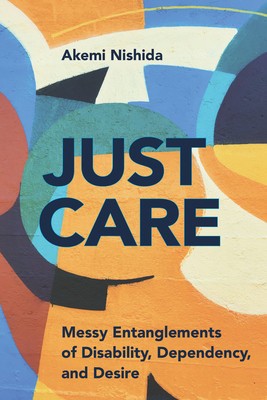 Just Care: Messy Entanglements of Disability, Dependency, and Desire foto