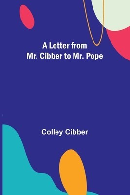 A Letter from Mr. Cibber to Mr. Pope foto