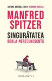 Singuratatea. Boala nerecunoscuta - Manfred Spitzer