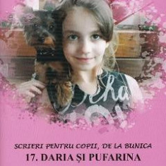 Scrieri pentru copii, de la bunica Vol.17: Daria si Pufarina - Victoria Furcoiu