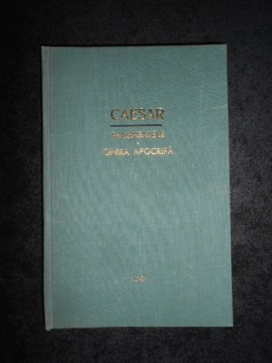 Caius Iulius Caesar - Fragmentele. Opera apocrifa (1967, editie cartonata) foto