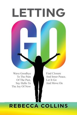 Letting Go: Wave Goodbye To The Pain Of The Past Say Hello To The Joy Of Now Find Closure And Inner Peace Let It Go And Move On foto