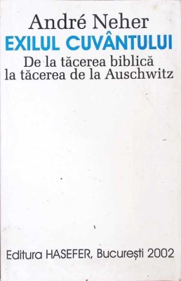 EXILUL CUVANTULUI. DE LA TACEREA BIBLICA LA TACEREA DE LA AUSCHWITZ-ANDRE NEHER-271714 foto