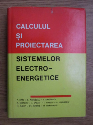 Paul Dimo, G. Manolescu - Calculul si proiectarea sistemelor electro-energetice foto