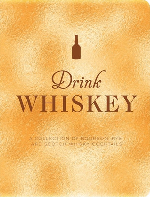 Drink Whiskey: A Collection of Bourbon, Rye, and Scotch Whisky Cocktails foto