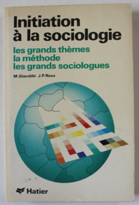 INITIATION A LA SOCIOLOGIE , LES GRANDS THEMES , LA METHODE , LES GRANDS SOCIOLOGUES par M. GIACOBBI et J.P. ROUX , 1980 foto
