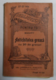 ANTICHITATEA GREACA CU 20 DE GRAVURI de MAHAFFY *BIBLIOTECA PENTRU TOTI , SERIE VECHE