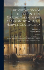 The Visitations of the County of Oxford Taken in the Years 1566 by William Harvey, Clarencieux: 1574 by Richard Lee, Portcullis...; and in 1634 by Joh foto