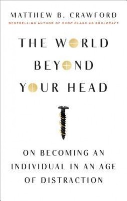 The World Beyond Your Head: On Becoming an Individual in an Age of Distraction foto
