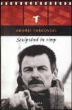 SCULPTAND IN TIMP-ANDREI TARKOVSKI-278441