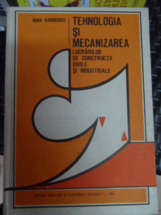 Tehnologia Si Mecanizaea Lucrarilor De Constructii Civile Si - Ioan Bardescu ,548167