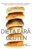 Dieta fără gluten - Paperback brosat - William Davis - Adevăr divin