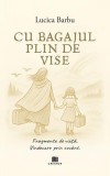Carte confesiune Cu bagajul plin de vise Lucica Barbu Paperback brosat Curaj dor plecare