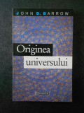 Cumpara ieftin JOHN D. BARROW - ORIGINEA UNIVERSULUI