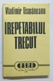 IREPETABILUL TRECUT de VLADIMIR TISMANEANU , 1994