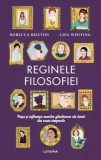 Reginele filosofiei - Rebecca Buxton Lisa Whiting - Editura Litera