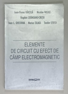 ELEMENTE DE CIRCUIT CU EFECT DE CAMP ELECTROMAGNETIC de IOAN - FLOREA HANTILA ....TEODOR LEUCA , 1998 foto