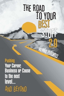 The Road to Your Best Stuff 2.0: Pushing Your Career, Business or Cause to the Next Level...and Beyond foto