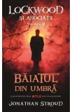 Baiatul din umbra Vol.3 Seria Lockwood si Asociatii - Jonathan Stroud, 2021