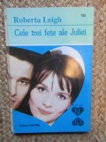 Cele trei fete ale Juliei - Roberta Leigh