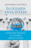 &Icirc;n oglinda Antichității - Paperback brosat - Alexandra Cioc&acirc;rlie - Humanitas
