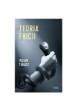 Teoria fricii - Iulian Tanase - Editura Trei