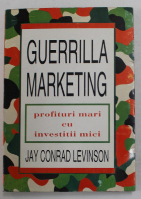 GUERRILLA MARKETING , PROFITURI MARI CU INVESTITII MICI de JAY CONRAD LEVINSON , 1984 foto