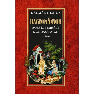 Hagyom&amp;aacute;nyok - Borb&amp;eacute;ly Mih&amp;aacute;ly mond&amp;aacute;sa ut&amp;aacute;n II. k&amp;ouml;tet - K&amp;aacute;lm&amp;aacute;ny Lajos foto