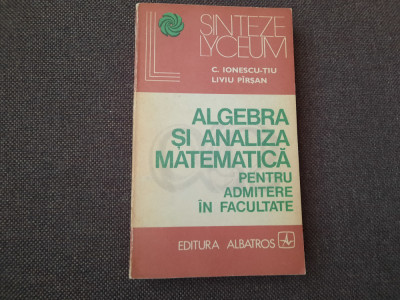 ALGEBRA SI ANALIZA MATEMATICA C IONESCU-TIU-PIRSAN RF17/2 foto