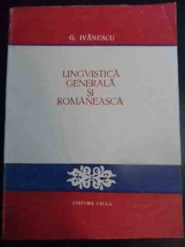 Lingvistica Generala Si Romaneasca - G.ivanescu ,545485