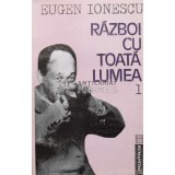 Razboi cu toata lumea (volumul 1) - 1992 - Eugen Ionescu (V8)