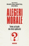 Alegeri morale. Teme actuale de etică aplicată - Paperback brosat - Adrian Miroiu, Alexandru Volacu, Daniela Cutaș - Polirom