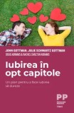 Cumpara ieftin Iubirea in opt capitole. Un plan pentru a face iubirea sa dureze/John Gottman, Julie Schwartz Gottman, Doug Abrams, Rachel Carlton Abrams