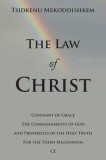 The Law of Christ: Covenant of Grace the Commandments of God and Prophecies of the Holy Truth for the Third Millennium Ce